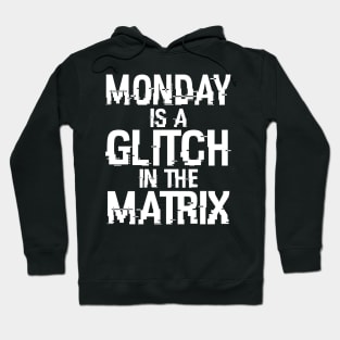 Monday Is A Glitch In The Matrix Hoodie